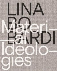 Cover image for Lina Bo Bardi - Material Ideologies