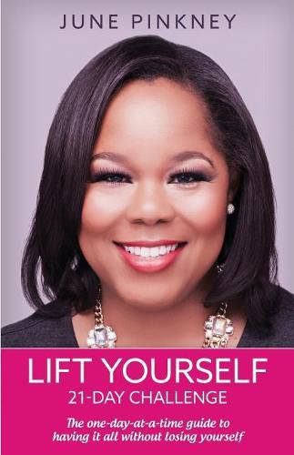 Cover image for Lift Yourself 21-day challenge: The one-day-at-a-time guide to having it all without losing yourself