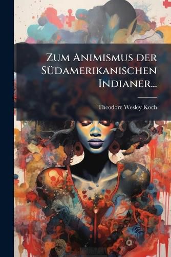 Cover image for Zum Animismus der Suedamerikanischen Indianer...
