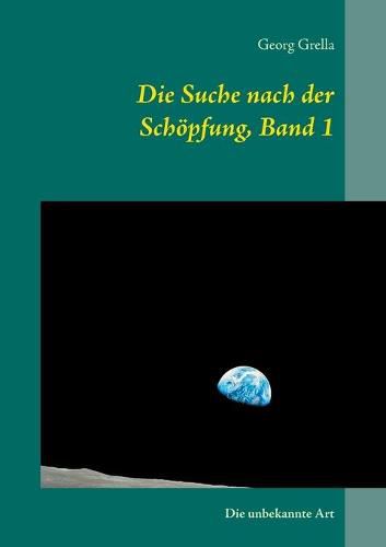 Cover image for Die Suche nach der Schoepfung, Band 1: Die unbekannte Art