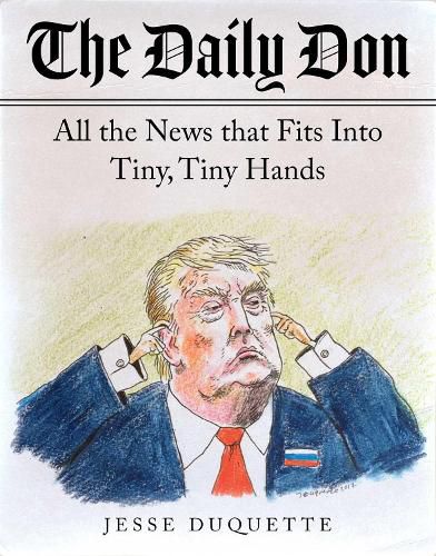 Cover image for The Daily Don: All the News That Fits into Tiny, Tiny Hands