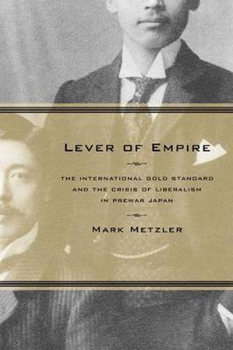 Cover image for Lever of Empire: The International Gold Standard and the Crisis of Liberalism in Prewar Japan