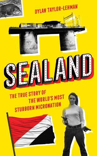 Cover image for Sealand: The True Story of the World's Most Stubborn Micronation