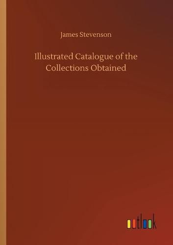 Illustrated Catalogue of the Collections Obtained