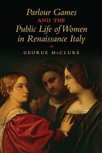 Parlour Games and the Public Life of Women in Renaissance Italy