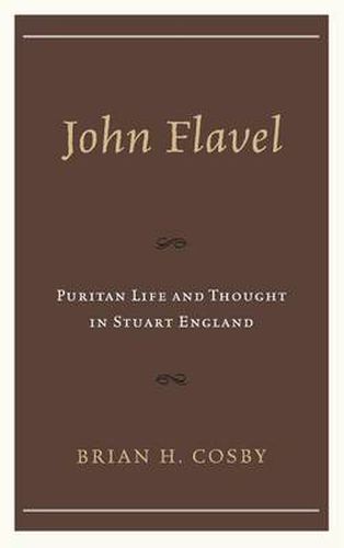 John Flavel: Puritan Life and Thought in Stuart England