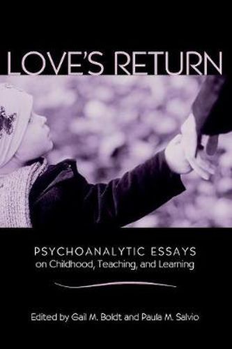 Cover image for Love's Return: Psychoanalytic Essays on Childhood, Teaching, and Learning