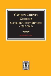 Cover image for Camden County, Georgia Superior Court Minutes, 1797-1809.