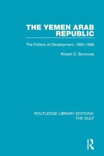 Cover image for The Yemen Arab Republic: The Politics of Development, 1962-1986