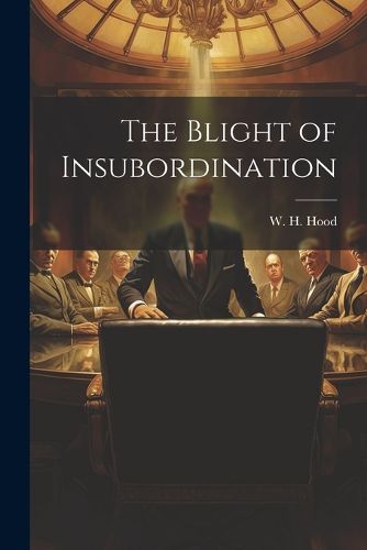 Cover image for The Blight of Insubordination