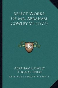 Cover image for Select Works of Mr. Abraham Cowley V1 (1777)