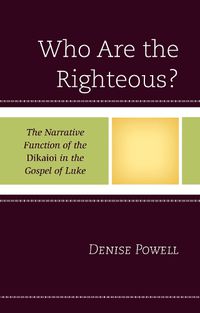 Cover image for Who Are the Righteous?: The Narrative Function of the Dikaioi in the Gospel of Luke