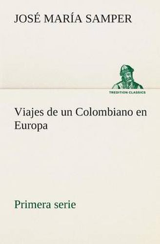 Cover image for Viajes de un Colombiano en Europa, primera serie