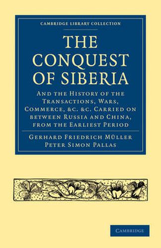 Cover image for Conquest of Siberia: And the History of the Transactions, Wars, Commerce, etc. Carried on between Russia and China, from the Earliest Period