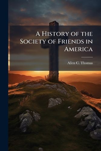 Cover image for A History of the Society of Friends in America