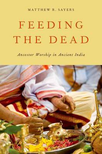 Cover image for Feeding the Dead: Ancestor Worship in Ancient India