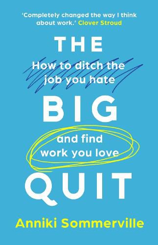 Cover image for The Big Quit: How to ditch the job you hate and find work you love