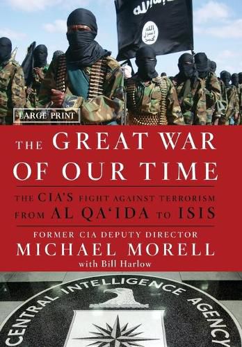 Cover image for The Great War of Our Time: The Cia's Fight Against Terrorism--From Al Qa'ida to Isis