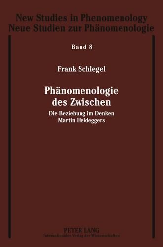 Phaenomenologie Des Zwischen: Die Beziehung Im Denken Martin Heideggers