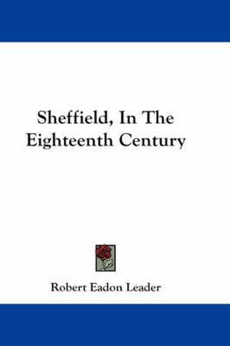 Cover image for Sheffield, in the Eighteenth Century