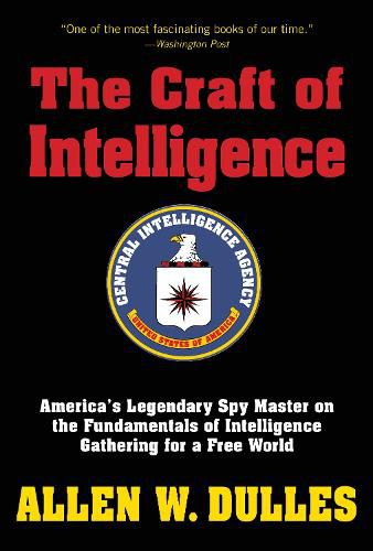 Cover image for The Craft of Intelligence: America's Legendary Spy Master on the Fundamentals of Intelligence Gathering for a Free World