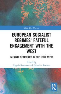 Cover image for European Socialist Regimes' Fateful Engagement with the West: National Strategies in the Long 1970s