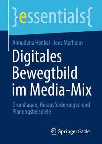 Cover image for Digitales Bewegtbild im Media-Mix: Grundlagen, Herausforderungen und Planungsbeispiele