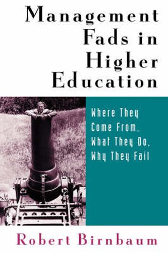 Cover image for Management Fads in Higher Education: Where They Come from, What They Do, Why They Fail