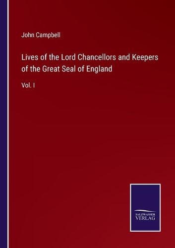 Cover image for Lives of the Lord Chancellors and Keepers of the Great Seal of England