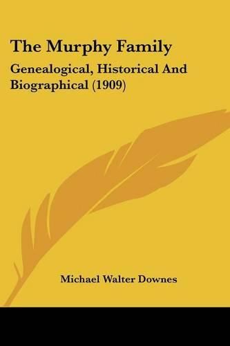 The Murphy Family: Genealogical, Historical and Biographical (1909)