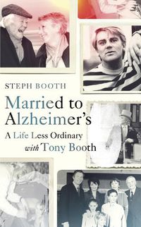 Cover image for Married to Alzheimer's: A Life Less Ordinary with Tony Booth
