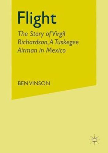 Flight: The Story of Virgil Richardson, A Tuskegee Airman in Mexico