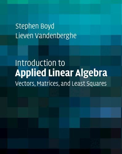 Cover image for Introduction to Applied Linear Algebra: Vectors, Matrices, and Least Squares