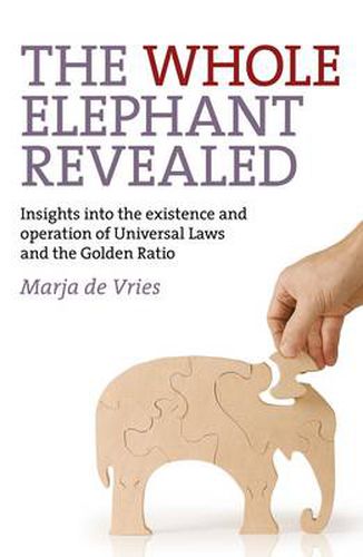 Cover image for Whole Elephant Revealed, The - Insights into the existence and operation of Universal Laws and the Golden Ratio