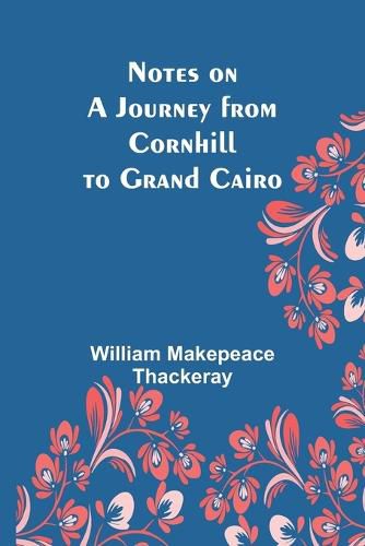 Cover image for Notes on a Journey from Cornhill to Grand Cairo