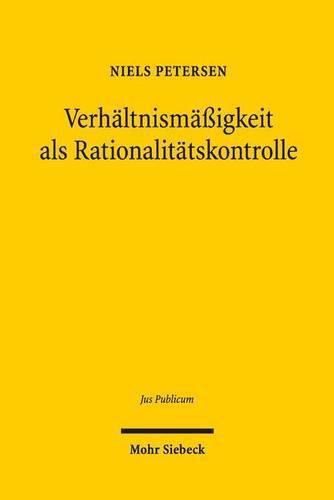 Cover image for Verhaltnismassigkeit als Rationalitatskontrolle: Eine rechtsempirische Studie verfassungsgerichtlicher Rechtsprechung zu den Freiheitsgrundrechten