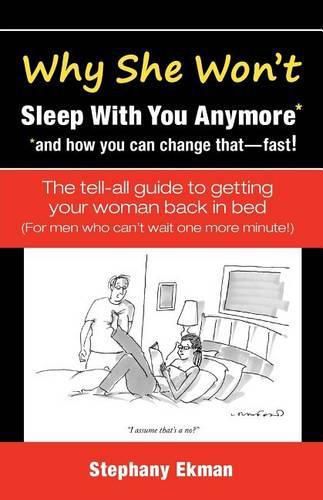 Cover image for Why She Won't Sleep With You Anymore*: *and how you can change that-fast!