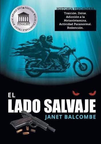 Cover image for El Lado Salvaje: Traicion. Dolor. Adiccion a la Metanfetamina. Actividad Paranormal. Redencion.