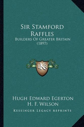 Sir Stamford Raffles: Builders of Greater Britain (1897)