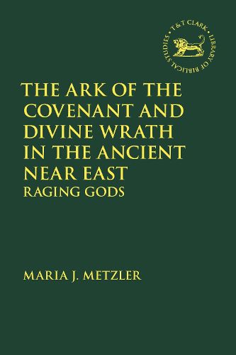 Cover image for The Ark of the Covenant and Divine Wrath in the Ancient Near East: Raging Gods