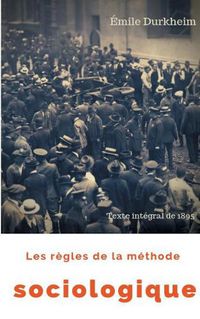 Cover image for Les regles de la methode sociologique (texte integral de 1895): Le plaidoyer d'Emile Durkheim pour imposer la sociologie comme une science nouvelle