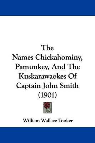 Cover image for The Names Chickahominy, Pamunkey, and the Kuskarawaokes of Captain John Smith (1901)