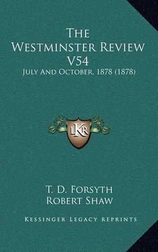 The Westminster Review V54: July and October, 1878 (1878)