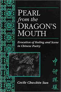 Cover image for Pearl from the Dragon's Mouth: Evocation of Feeling and Scene in Chinese Poetry