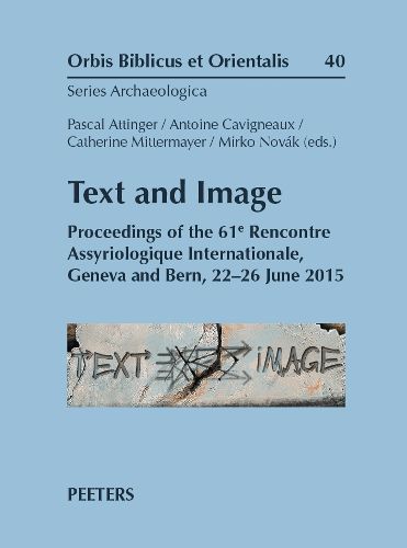 Cover image for Text and Image: Proceedings of the 61e Rencontre Assyriologique Internationale, Geneva and Bern, 22-26 June 2015