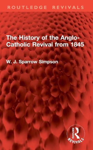 Cover image for The History of the Anglo-Catholic Revival from 1845