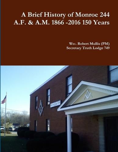 Cover image for A History of Monroe 244 A.F. & A.M. 1866 -2016 150 Years