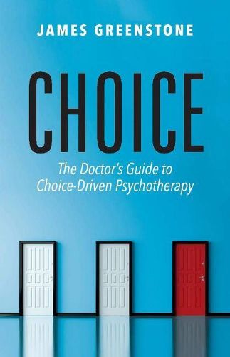 Cover image for Choice: The Doctor's Guide to Choice-Driven Psychotherapy