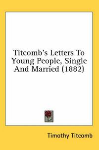 Cover image for Titcomb's Letters to Young People, Single and Married (1882)