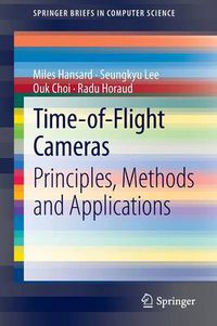 Cover image for Time-of-Flight Cameras: Principles, Methods and Applications